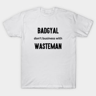 Badgyal Don't Business with Wasteman T-Shirt